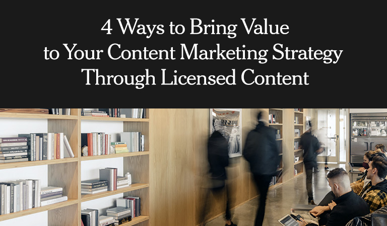 4 Ways to Bring Value to Your Content Marketing Strategy Through Licensed Content