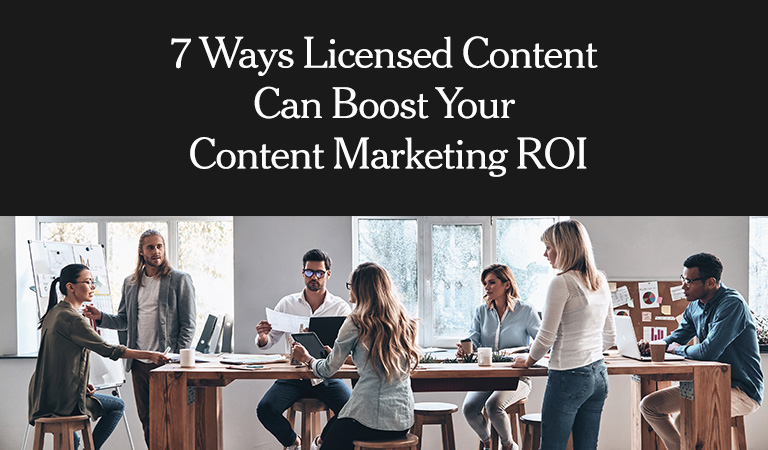 7 Ways Licensed Content Can Boost Your Content Marketing ROI