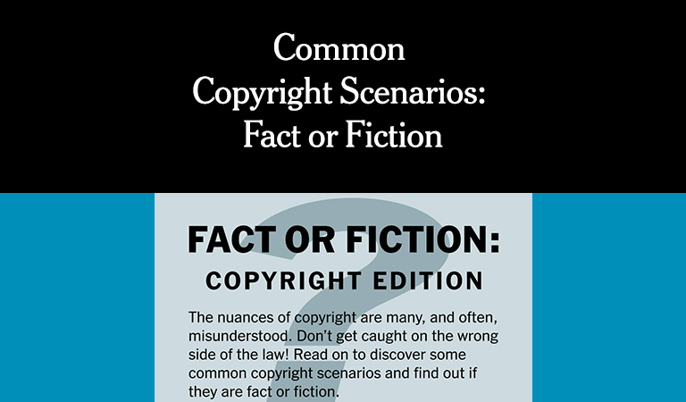 Common Copyright Scenarios: Fact or Fiction